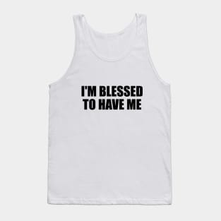 I'm blessed to have me Tank Top